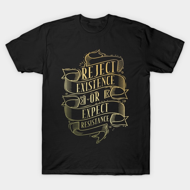 Reject Existence Or Expect Resistance T-Shirt by avshirtnation